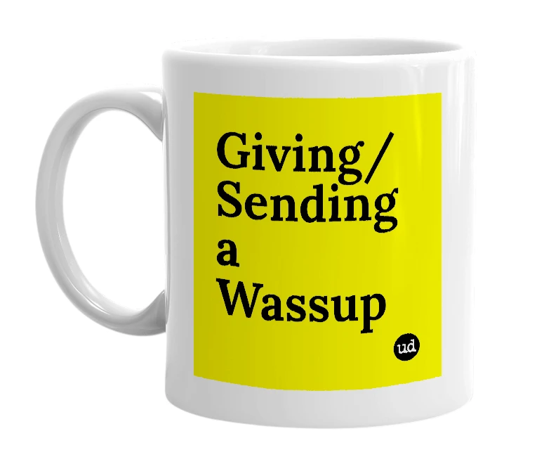 White mug with 'Giving/Sending a Wassup' in bold black letters