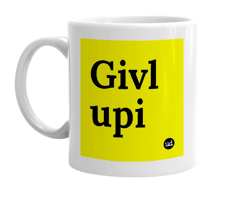 White mug with 'Givl upi' in bold black letters