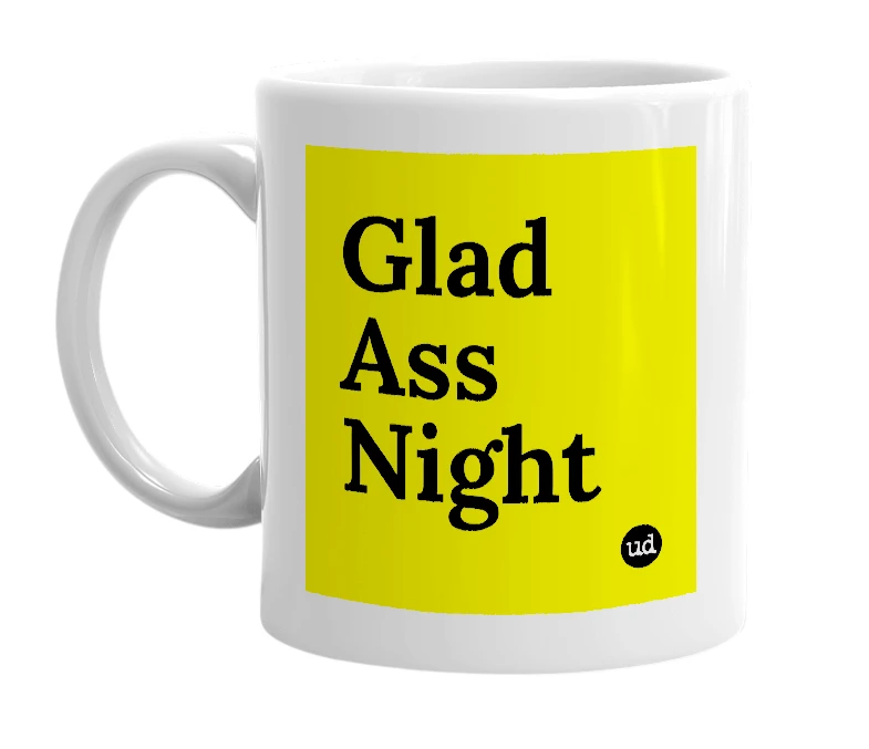 White mug with 'Glad Ass Night' in bold black letters