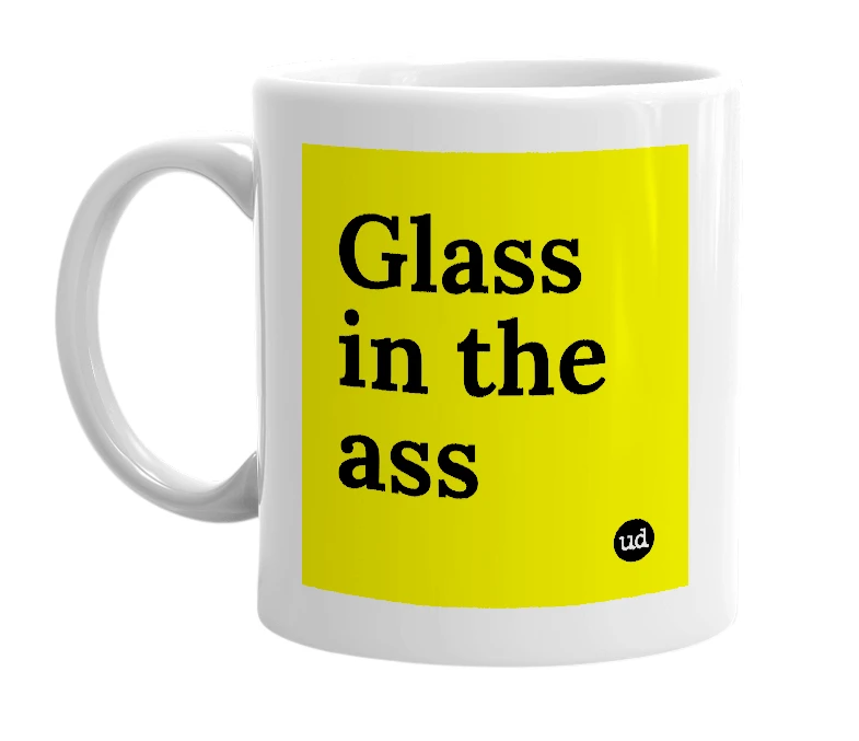 White mug with 'Glass in the ass' in bold black letters