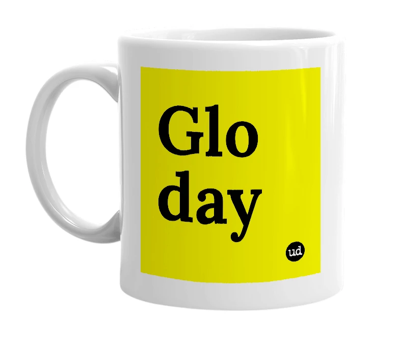 White mug with 'Glo day' in bold black letters