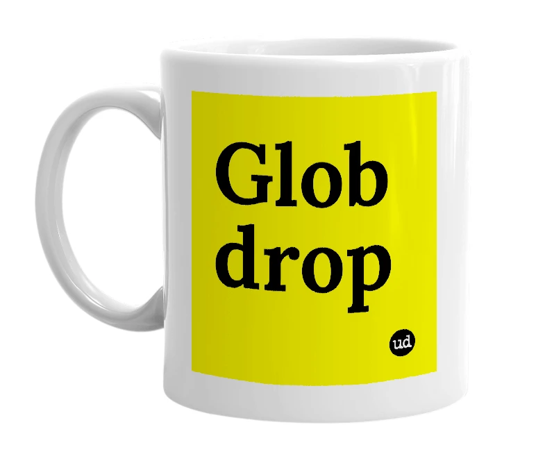 White mug with 'Glob drop' in bold black letters