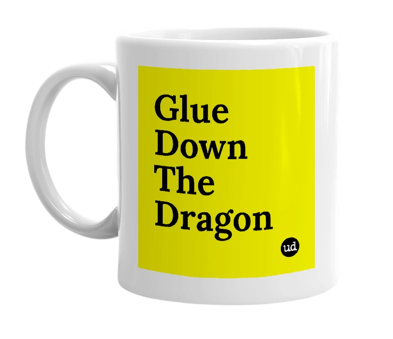 White mug with 'Glue Down The Dragon' in bold black letters
