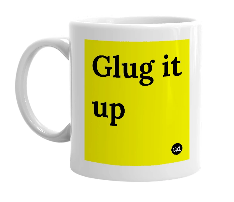 White mug with 'Glug it up' in bold black letters