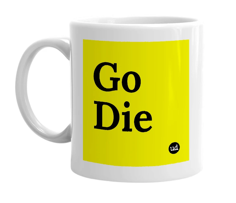 White mug with 'Go Die' in bold black letters