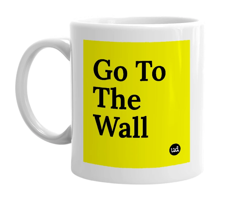 White mug with 'Go To The Wall' in bold black letters