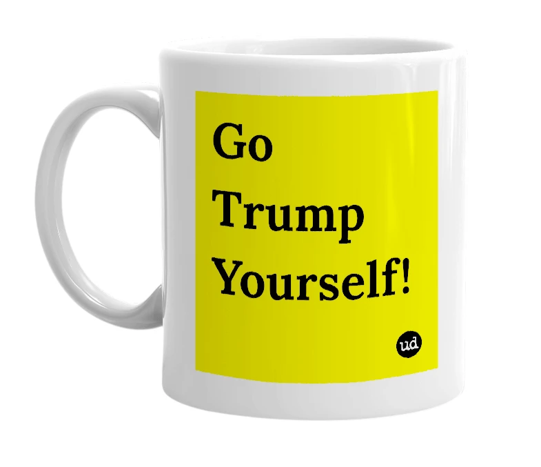 White mug with 'Go Trump Yourself!' in bold black letters