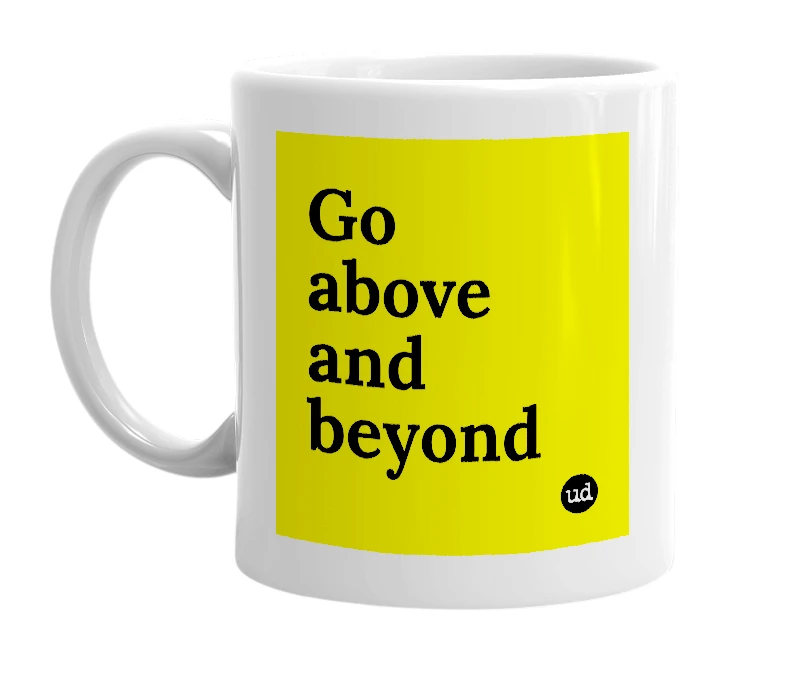 White mug with 'Go above and beyond' in bold black letters