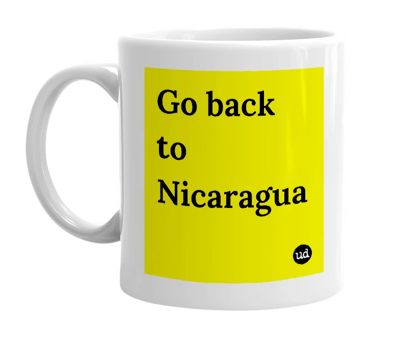 White mug with 'Go back to Nicaragua' in bold black letters