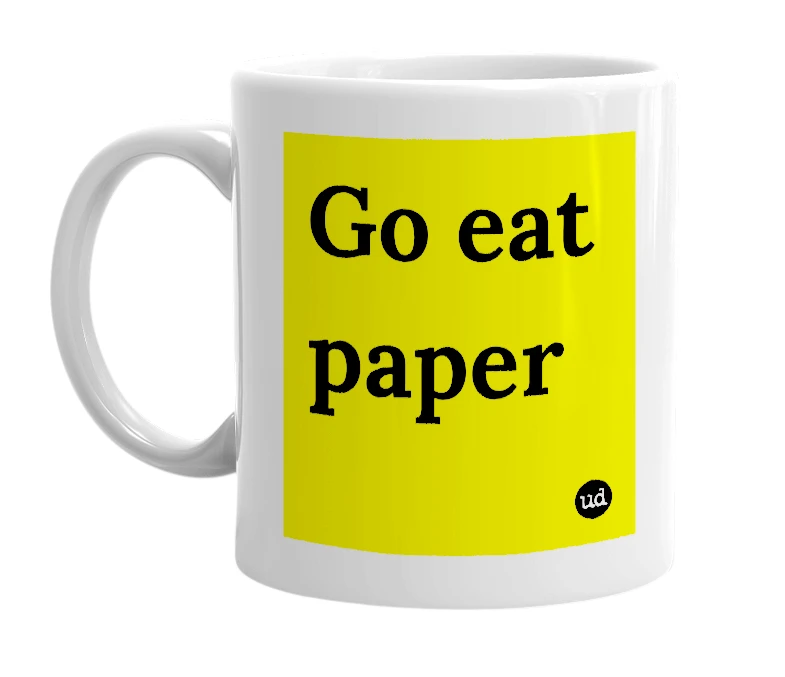 White mug with 'Go eat paper' in bold black letters
