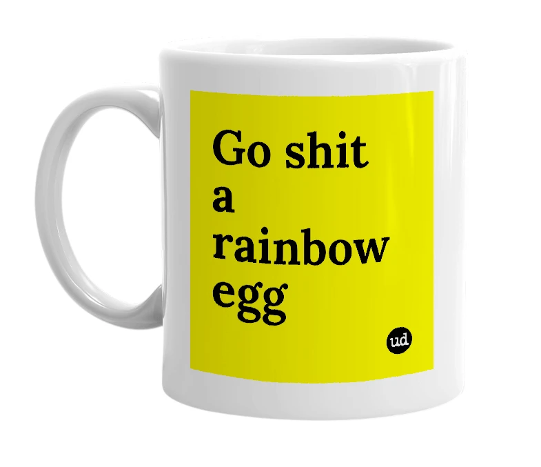 White mug with 'Go shit a rainbow egg' in bold black letters