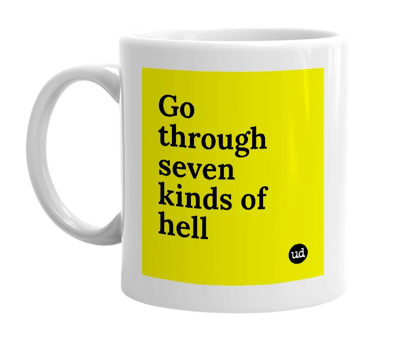 White mug with 'Go through seven kinds of hell' in bold black letters