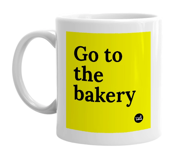 White mug with 'Go to the bakery' in bold black letters