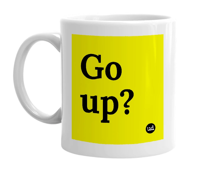 White mug with 'Go up?' in bold black letters