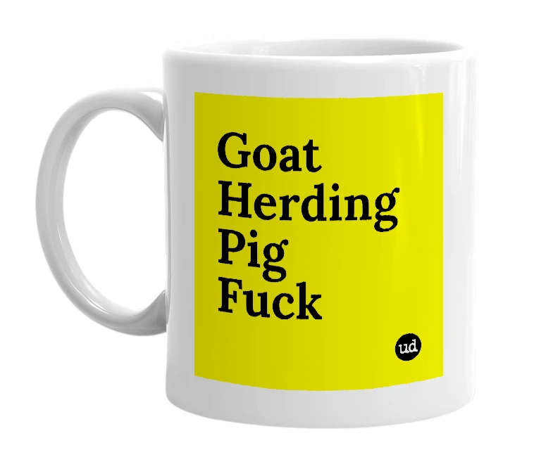 White mug with 'Goat Herding Pig Fuck' in bold black letters