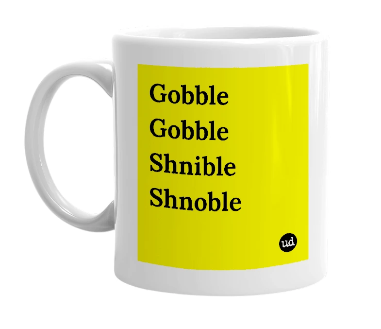 White mug with 'Gobble Gobble Shnible Shnoble' in bold black letters