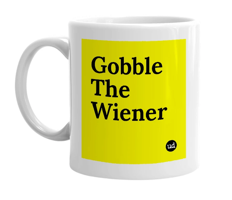 White mug with 'Gobble The Wiener' in bold black letters
