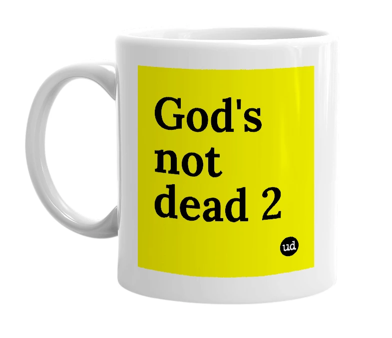 White mug with 'God's not dead 2' in bold black letters