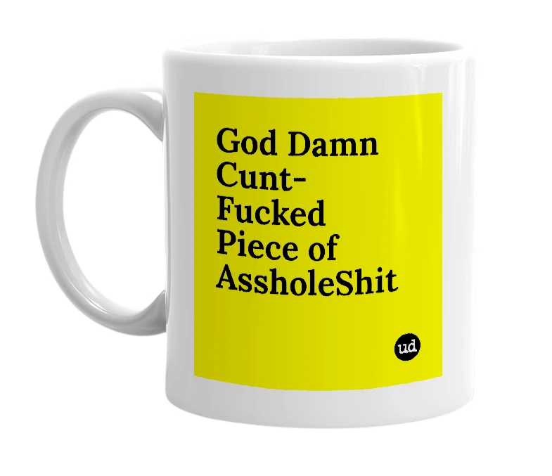 White mug with 'God Damn Cunt-Fucked Piece of AssholeShit' in bold black letters