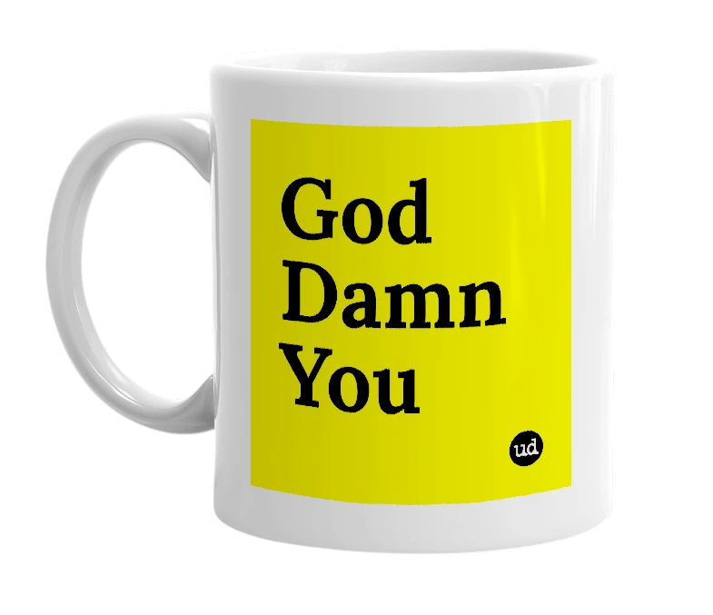 White mug with 'God Damn You' in bold black letters