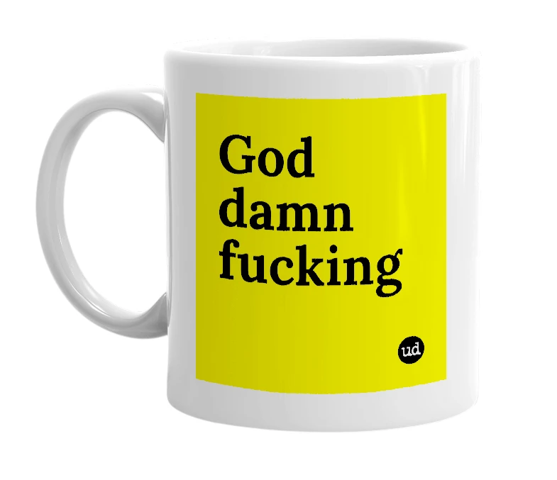 White mug with 'God damn fucking' in bold black letters