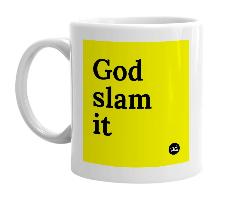 White mug with 'God slam it' in bold black letters