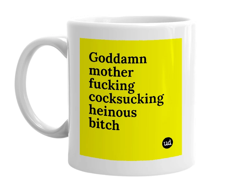 White mug with 'Goddamn mother fucking cocksucking heinous bitch' in bold black letters