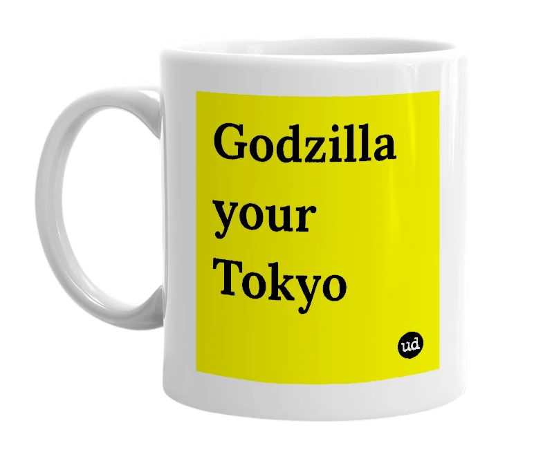 White mug with 'Godzilla your Tokyo' in bold black letters