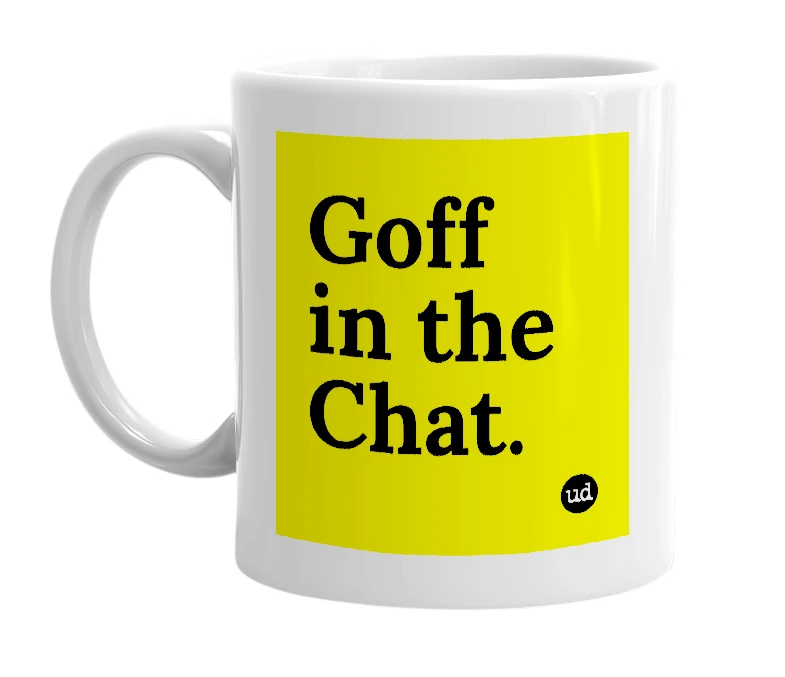 White mug with 'Goff in the Chat.' in bold black letters