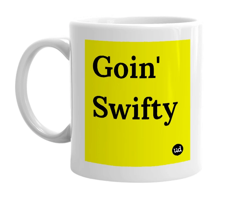 White mug with 'Goin' Swifty' in bold black letters