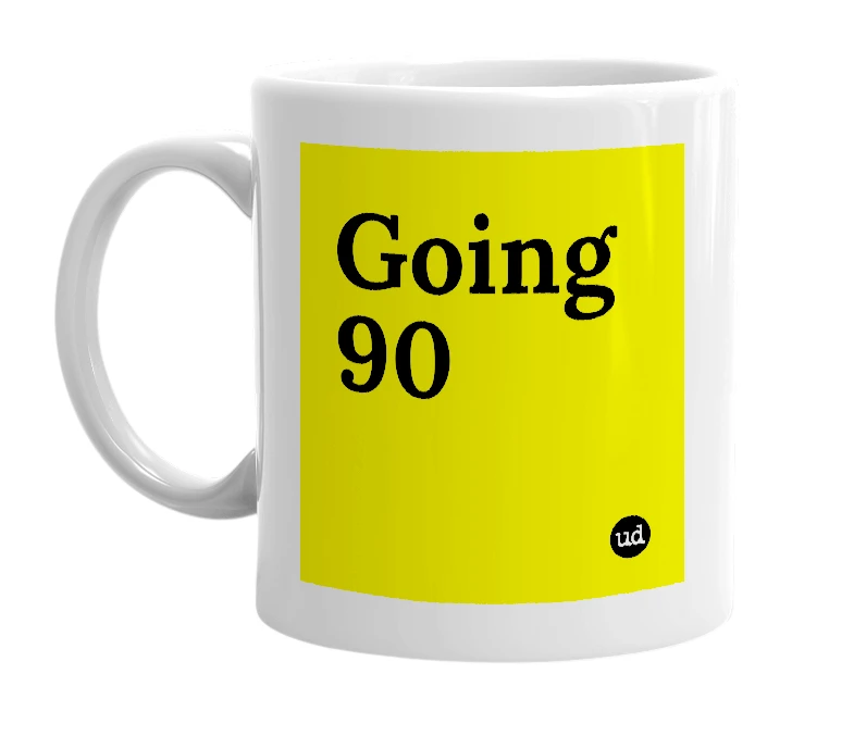 White mug with 'Going 90' in bold black letters