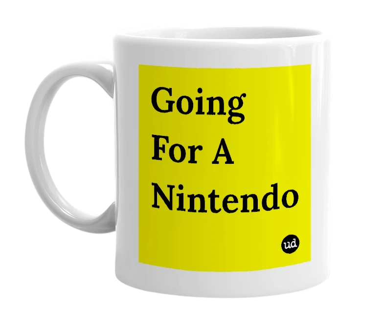 White mug with 'Going For A Nintendo' in bold black letters