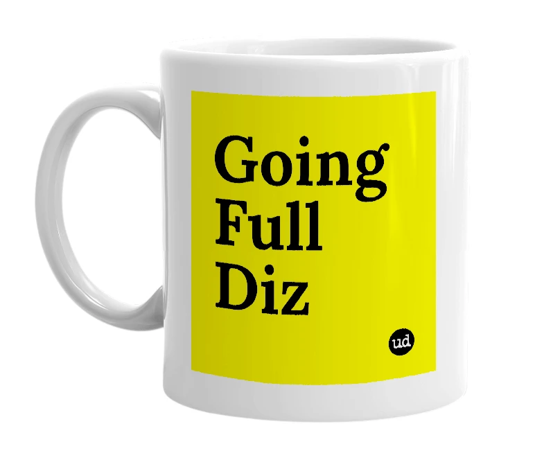 White mug with 'Going Full Diz' in bold black letters