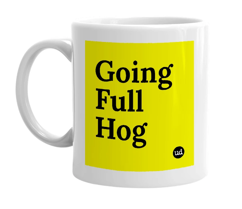 White mug with 'Going Full Hog' in bold black letters