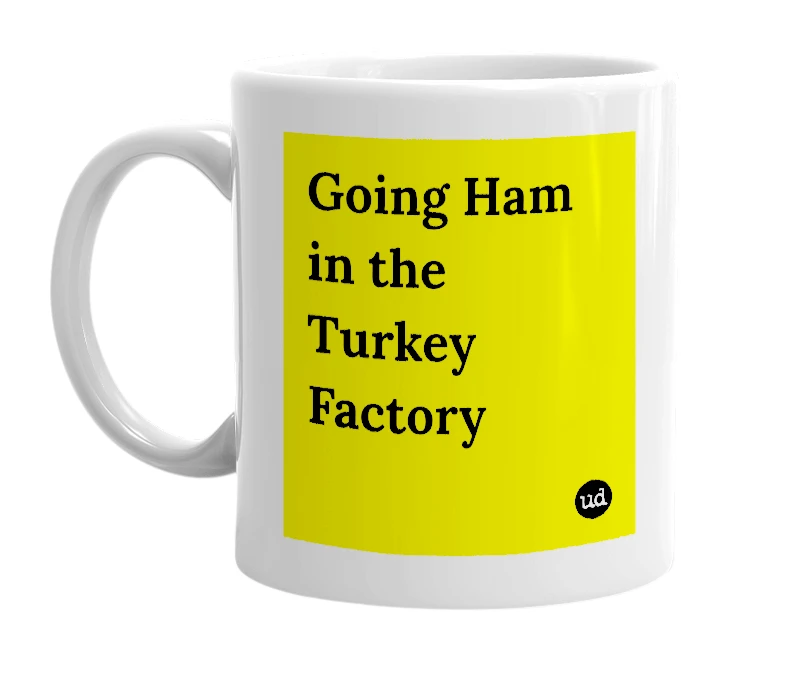 White mug with 'Going Ham in the Turkey Factory' in bold black letters