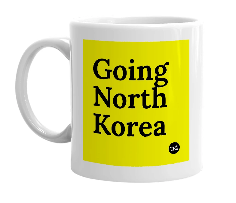 White mug with 'Going North Korea' in bold black letters