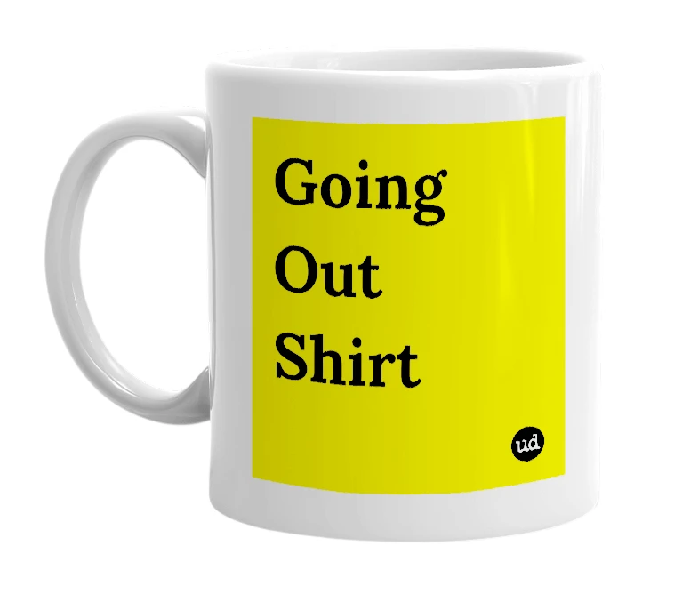 White mug with 'Going Out Shirt' in bold black letters