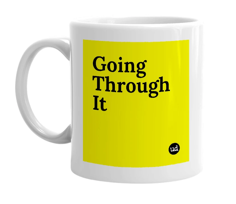 White mug with 'Going Through It' in bold black letters