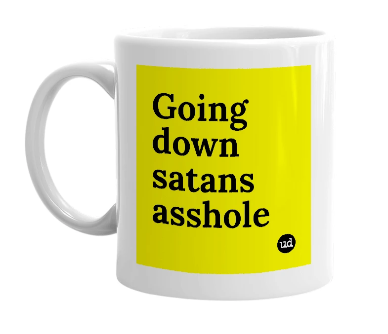 White mug with 'Going down satans asshole' in bold black letters