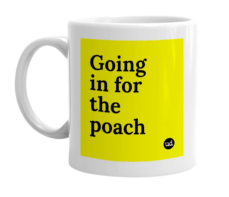 White mug with 'Going in for the poach' in bold black letters