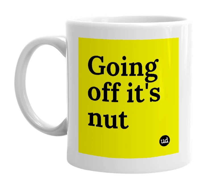 White mug with 'Going off it's nut' in bold black letters