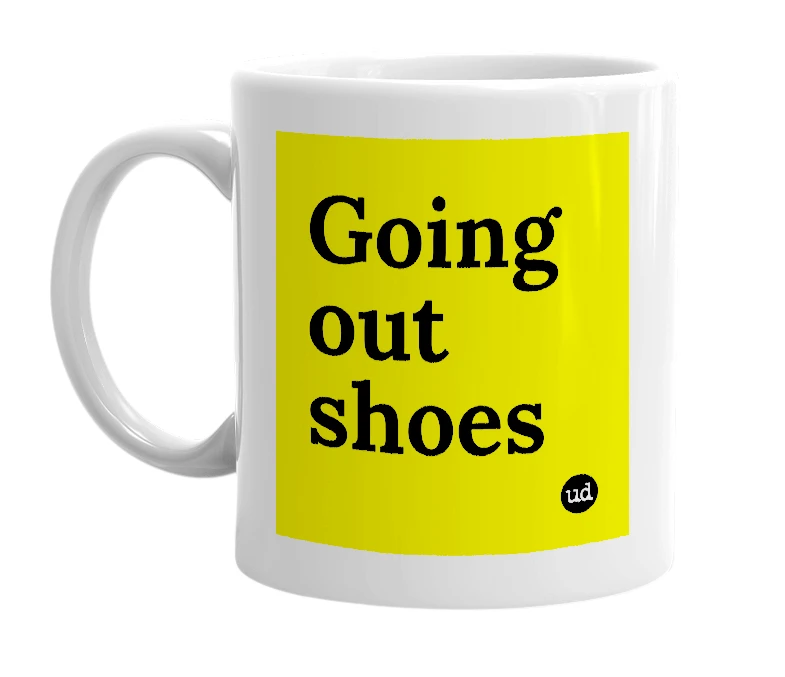 White mug with 'Going out shoes' in bold black letters