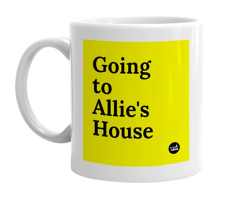 White mug with 'Going to Allie's House' in bold black letters