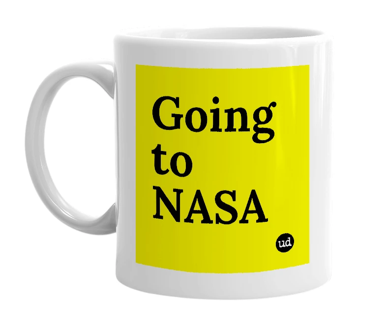 White mug with 'Going to NASA' in bold black letters