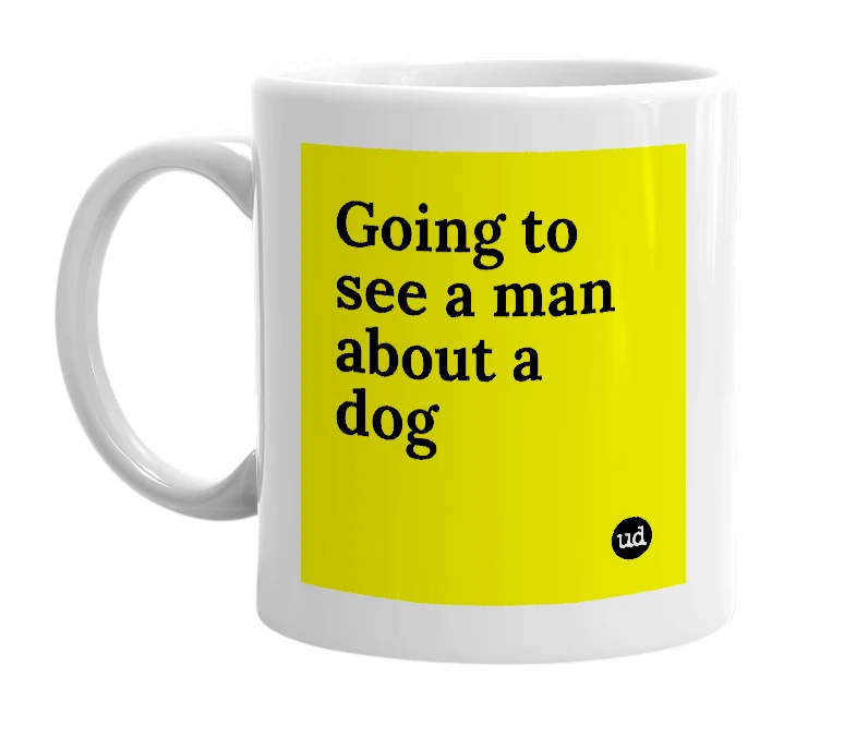 White mug with 'Going to see a man about a dog' in bold black letters