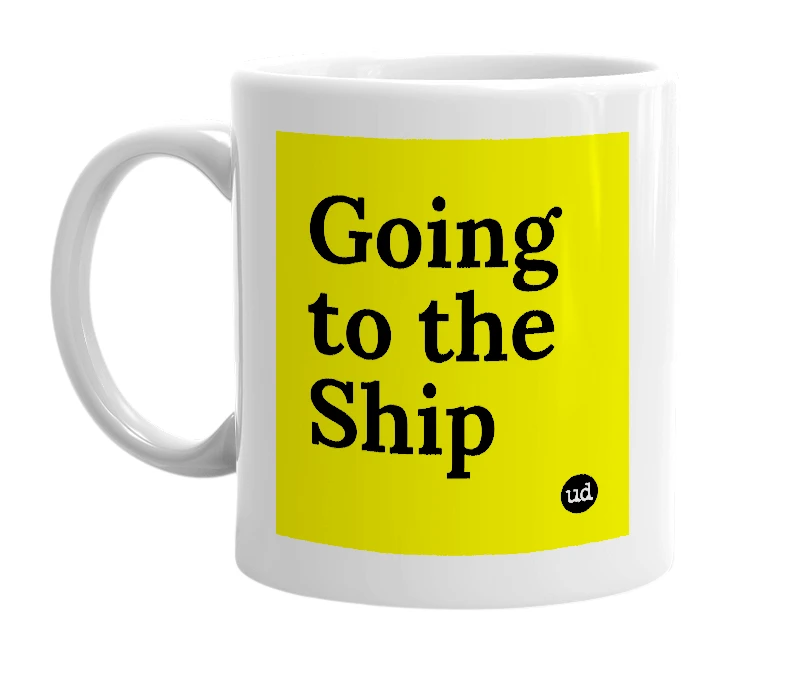 White mug with 'Going to the Ship' in bold black letters