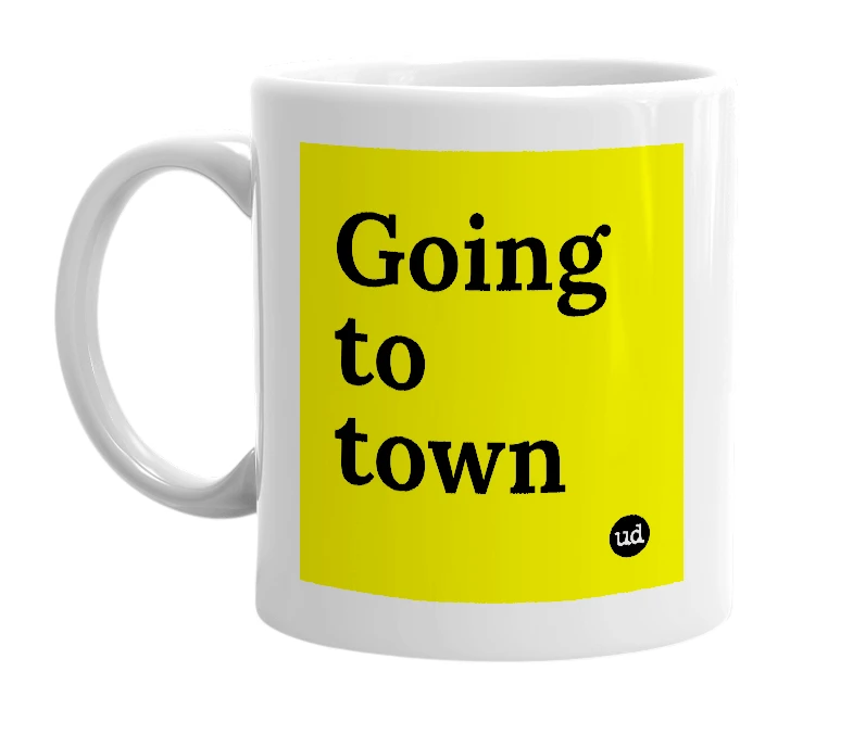 White mug with 'Going to town' in bold black letters