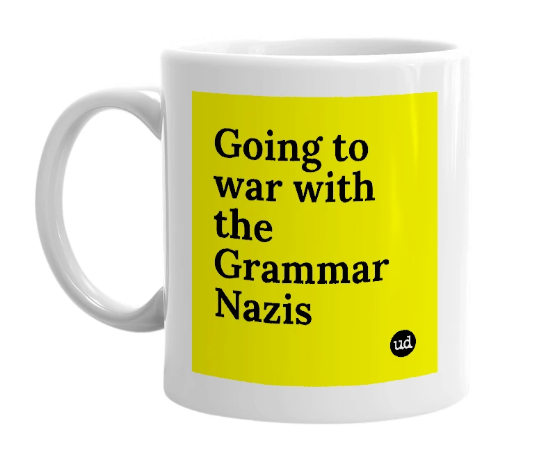 White mug with 'Going to war with the Grammar Nazis' in bold black letters