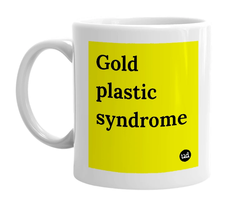 White mug with 'Gold plastic syndrome' in bold black letters