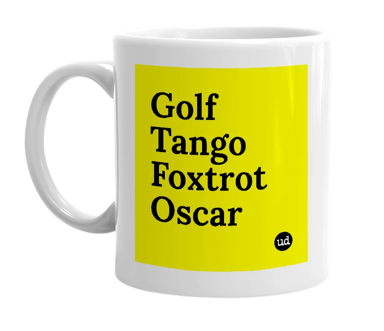 White mug with 'Golf Tango Foxtrot Oscar' in bold black letters